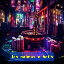 las palmas x betis minuto a minuto