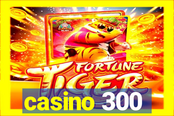 casino 300