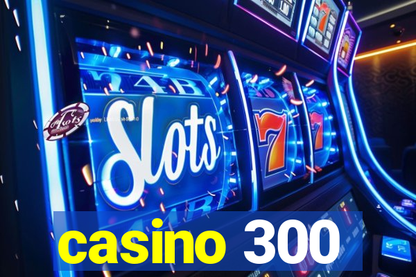 casino 300