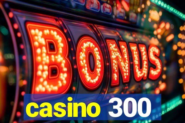 casino 300