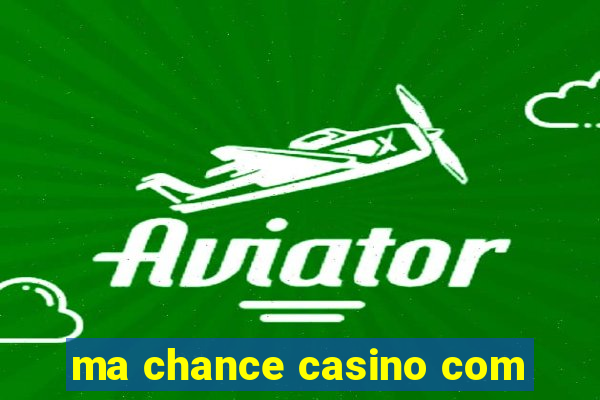 ma chance casino com