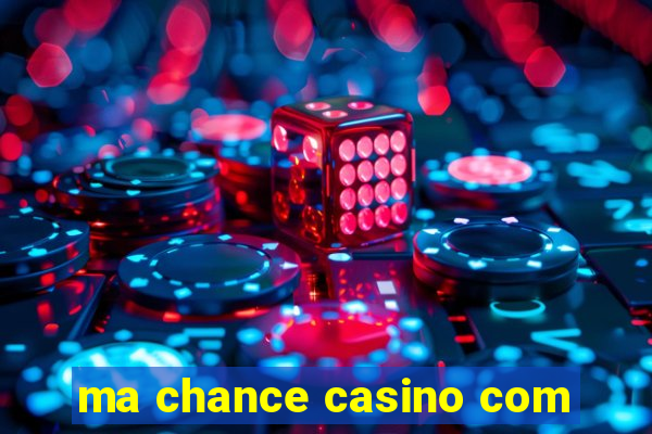 ma chance casino com