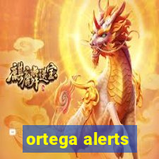 ortega alerts