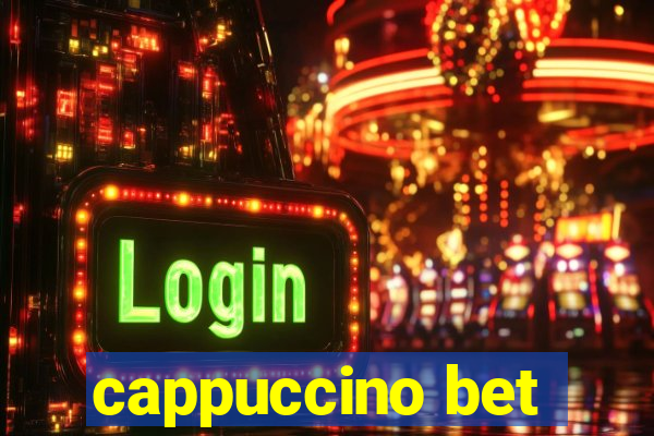 cappuccino bet