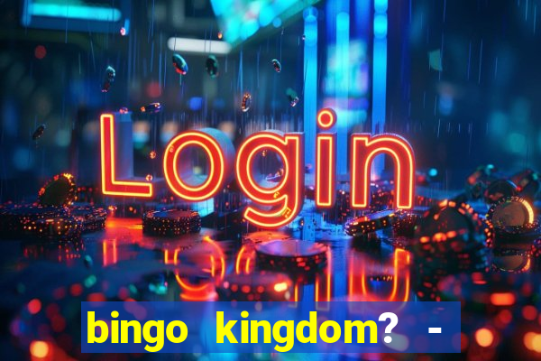 bingo kingdom? - bingo live