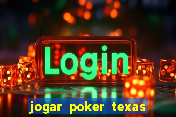 jogar poker texas holdem online gratis