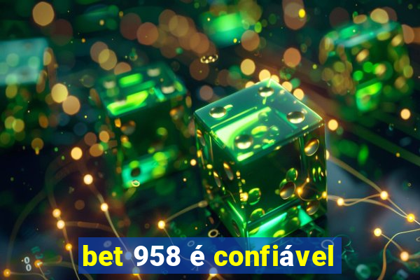 bet 958 é confiável