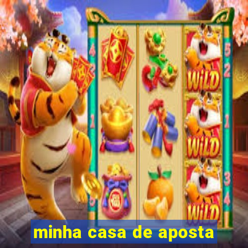 minha casa de aposta