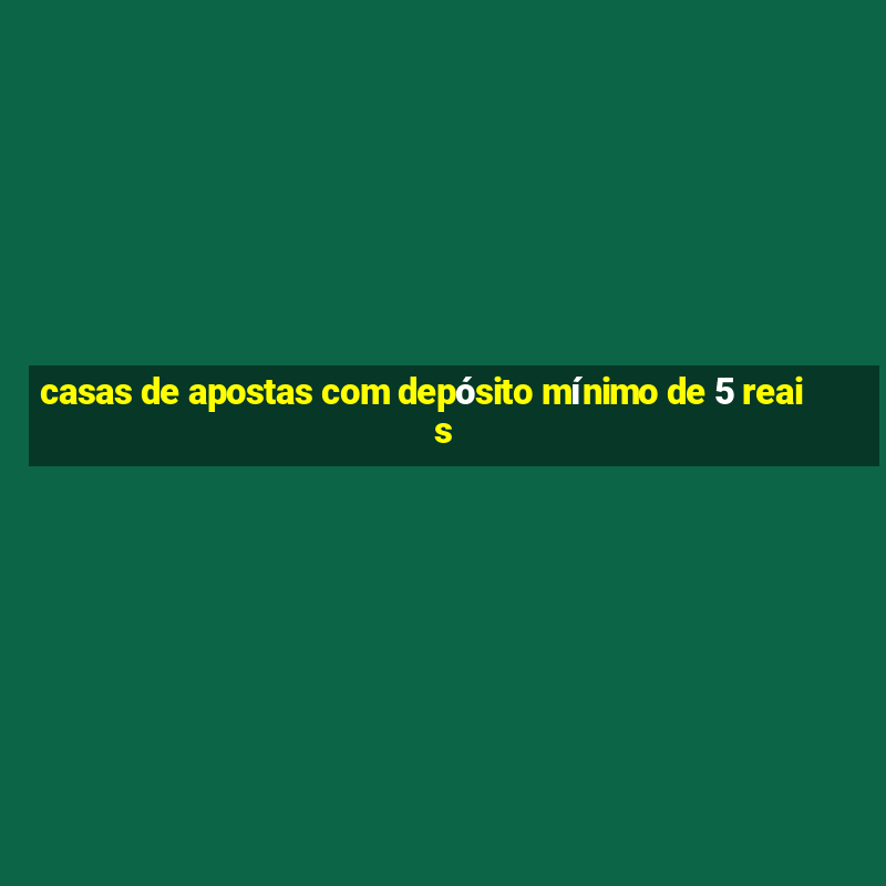 casas de apostas com depósito mínimo de 5 reais