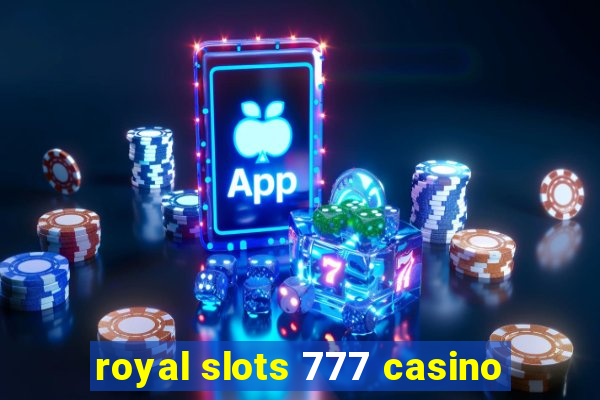 royal slots 777 casino