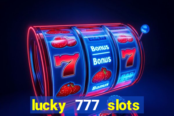 lucky 777 slots real money gcash