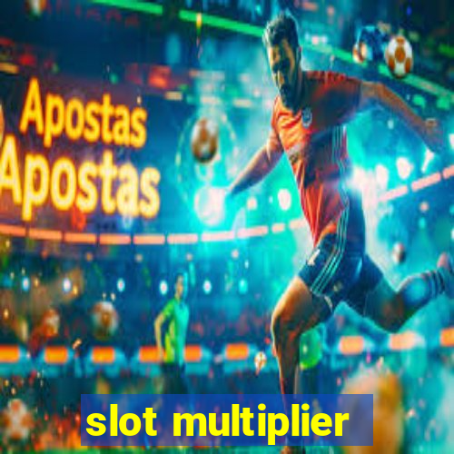 slot multiplier