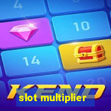 slot multiplier