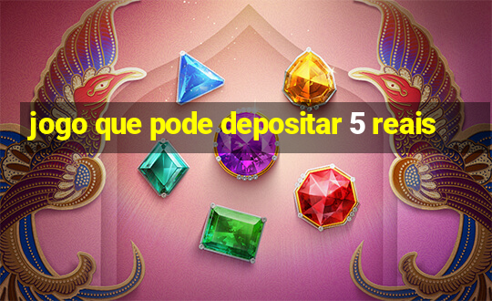 jogo que pode depositar 5 reais