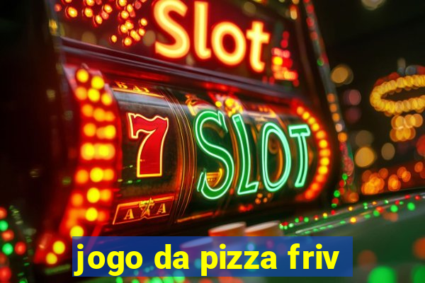 jogo da pizza friv