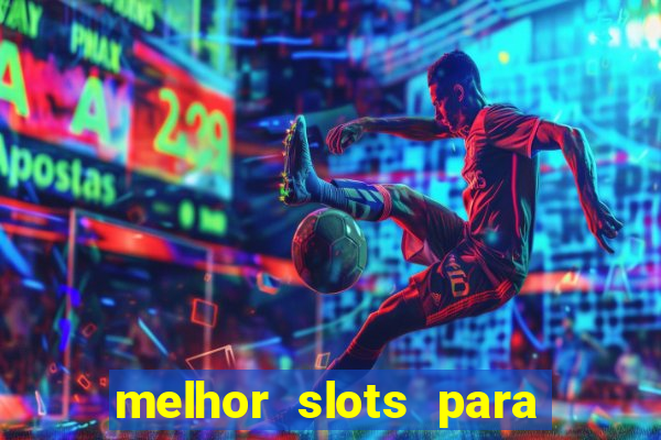 melhor slots para ganhar dinheiro