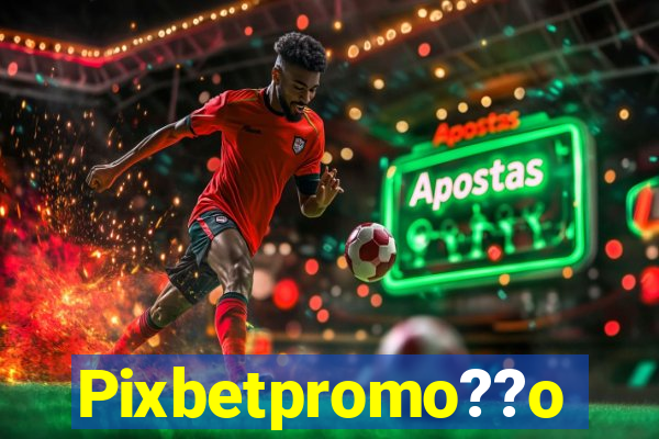 Pixbetpromo??o