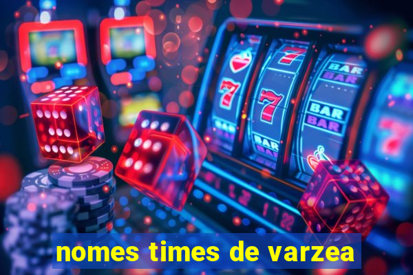 nomes times de varzea