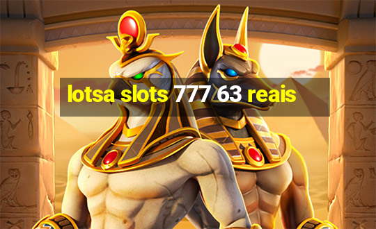 lotsa slots 777 63 reais