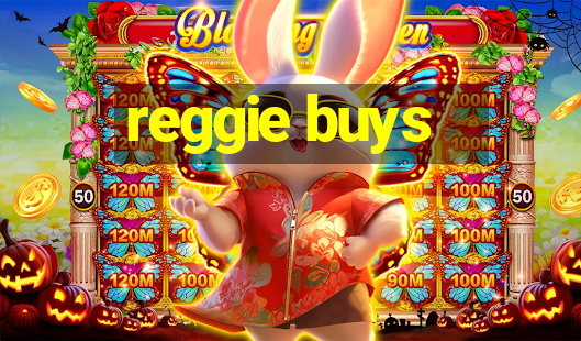 reggie buys