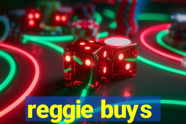 reggie buys