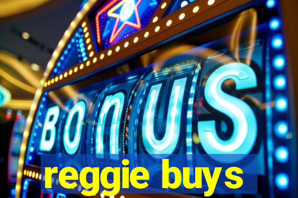 reggie buys