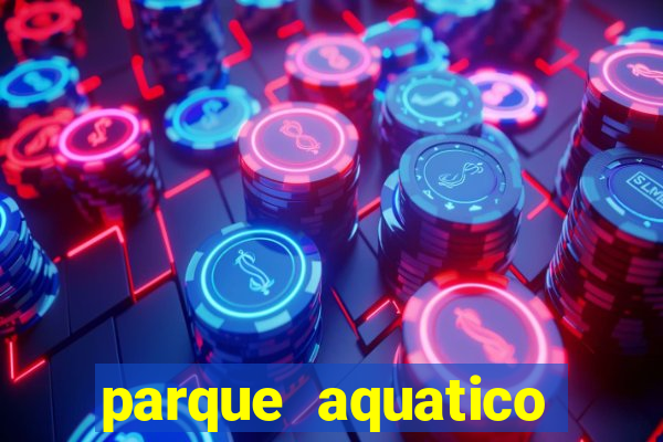 parque aquatico aguas claras