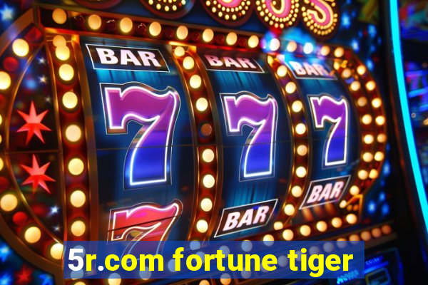 5r.com fortune tiger