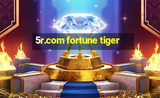 5r.com fortune tiger