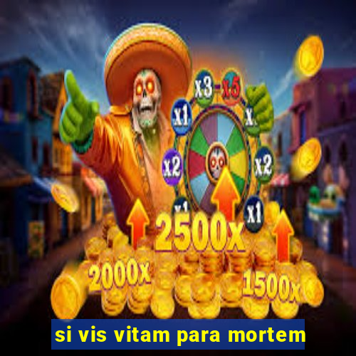 si vis vitam para mortem