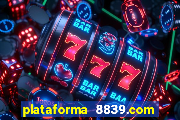 plataforma 8839.com é confiável