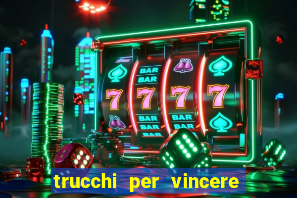 trucchi per vincere alle slot da bar