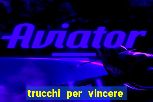 trucchi per vincere alle slot da bar