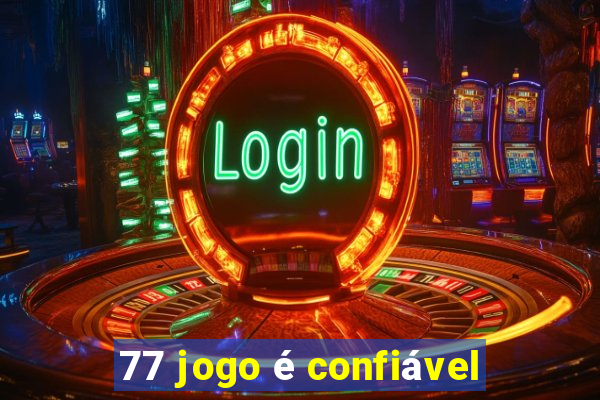 77 jogo é confiável