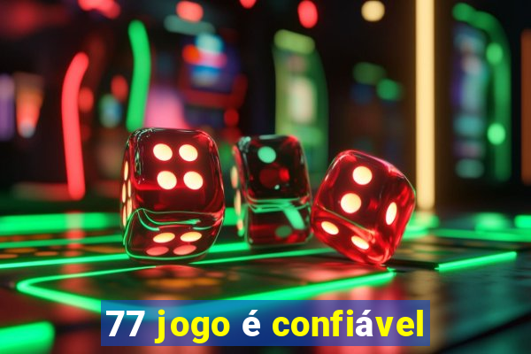 77 jogo é confiável