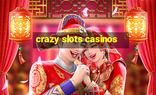 crazy slots casinos