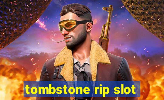 tombstone rip slot