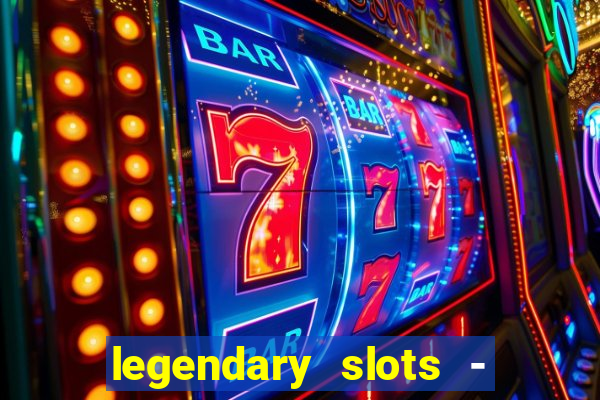 legendary slots - casino games