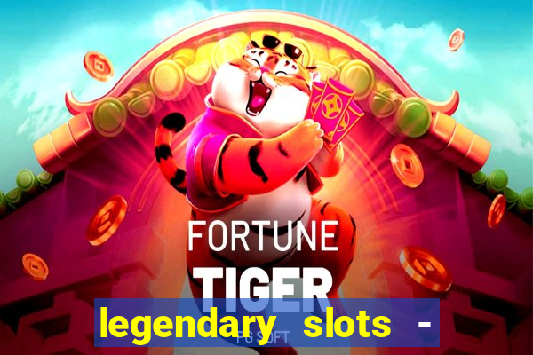 legendary slots - casino games