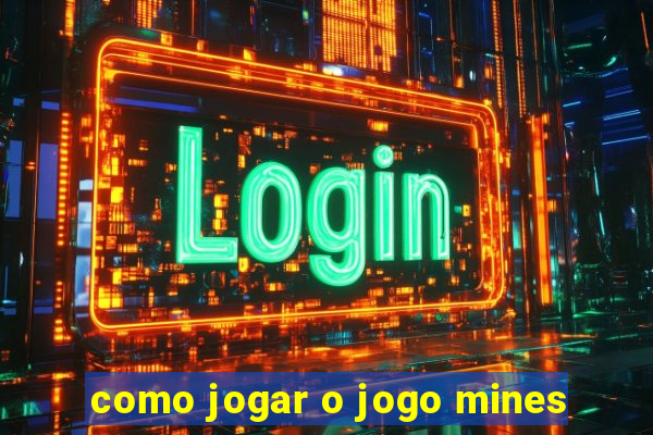 como jogar o jogo mines