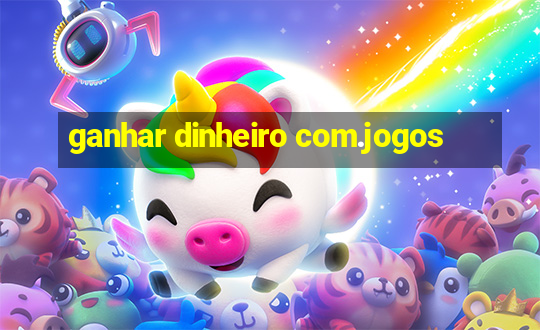 ganhar dinheiro com.jogos