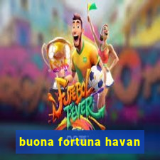 buona fortuna havan