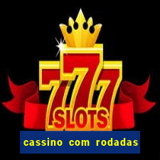 cassino com rodadas gratis sem deposito