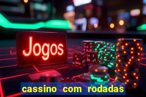 cassino com rodadas gratis sem deposito