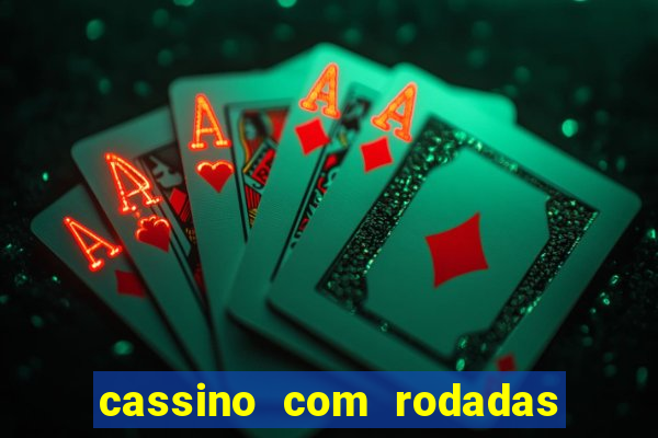 cassino com rodadas gratis sem deposito