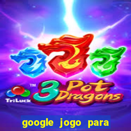 google jogo para ganhar dinheiro