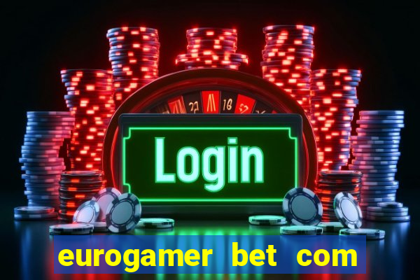 eurogamer bet com paga mesmo