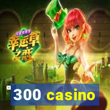 300 casino