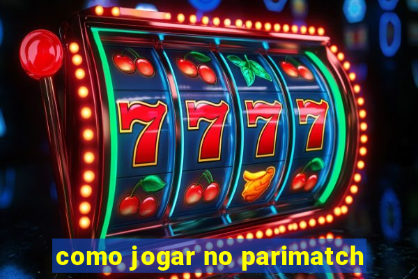 como jogar no parimatch