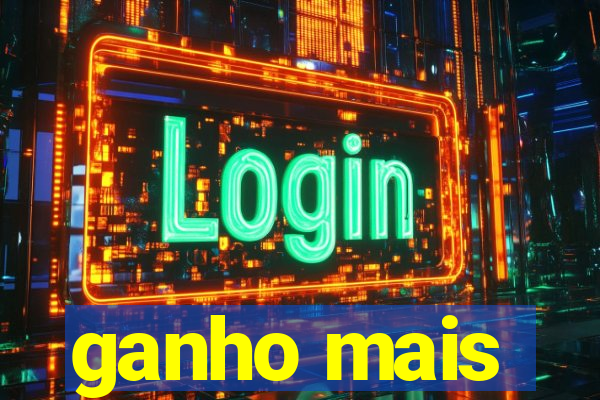 ganho mais